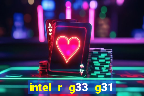 intel r g33 g31 express chipset family roda quais jogos